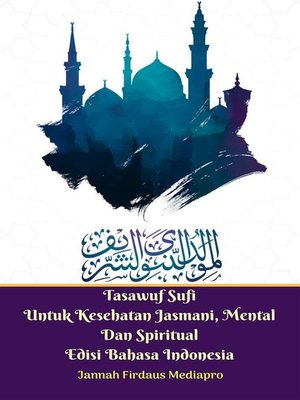 cover image of Tasawuf Sufi Untuk Kesehatan Jasmani, Mental Dan Spiritual Edisi Bahasa Indonesia
